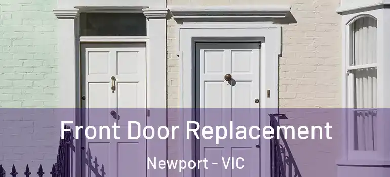 Front Door Replacement Newport - VIC