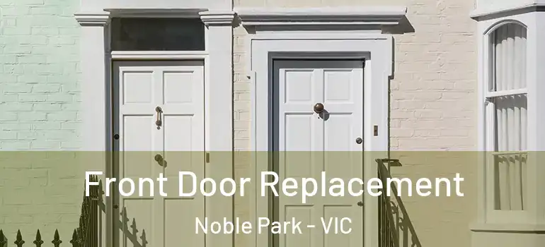 Front Door Replacement Noble Park - VIC