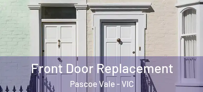 Front Door Replacement Pascoe Vale - VIC