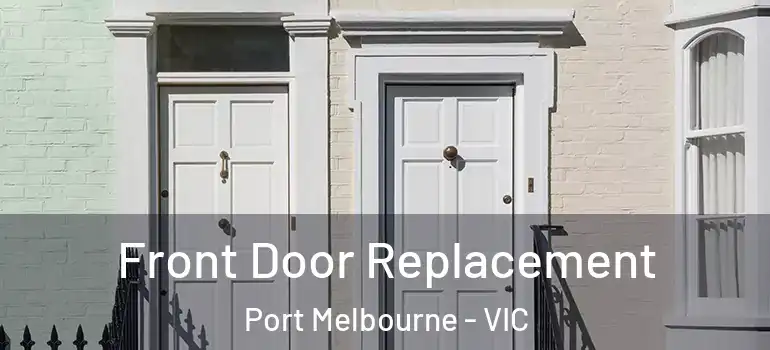 Front Door Replacement Port Melbourne - VIC