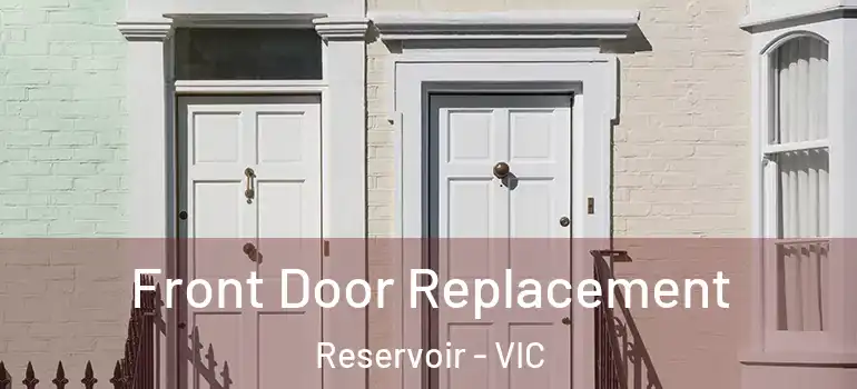 Front Door Replacement Reservoir - VIC