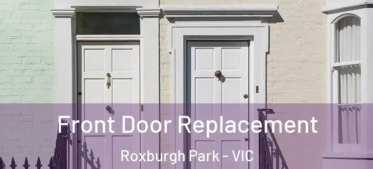Front Door Replacement Roxburgh Park - VIC