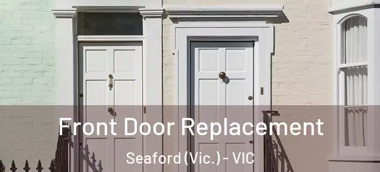  Front Door Replacement Seaford (Vic.) - VIC