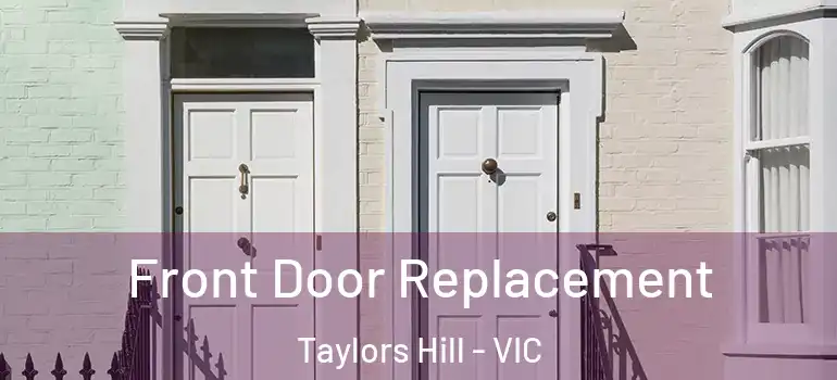 Front Door Replacement Taylors Hill - VIC
