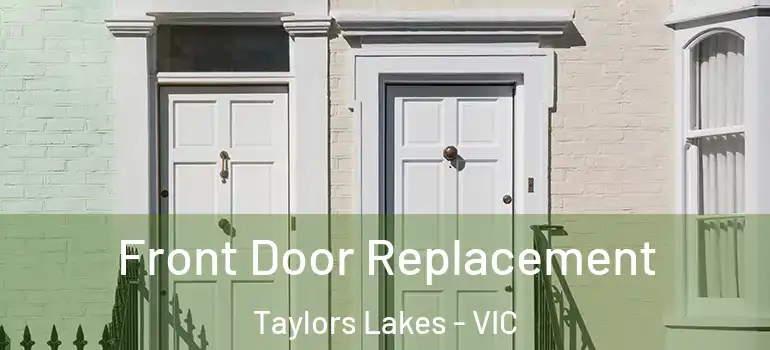 Front Door Replacement Taylors Lakes - VIC
