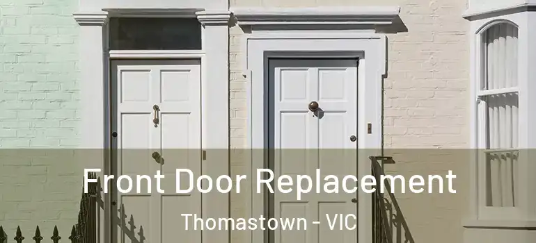  Front Door Replacement Thomastown - VIC