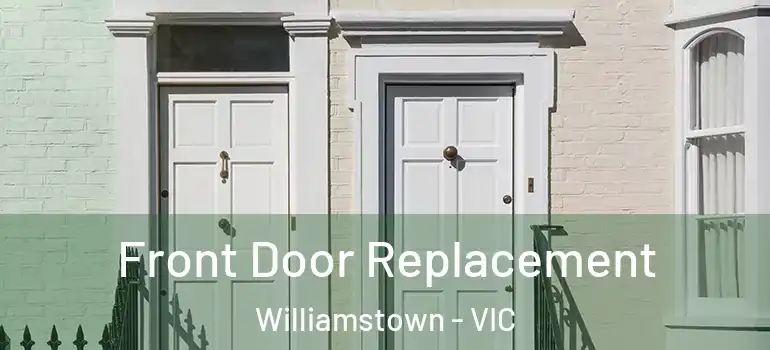 Front Door Replacement Williamstown - VIC
