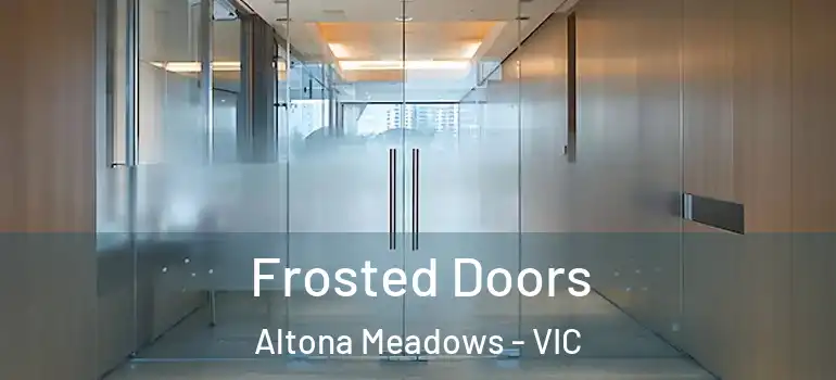 Frosted Doors Altona Meadows - VIC