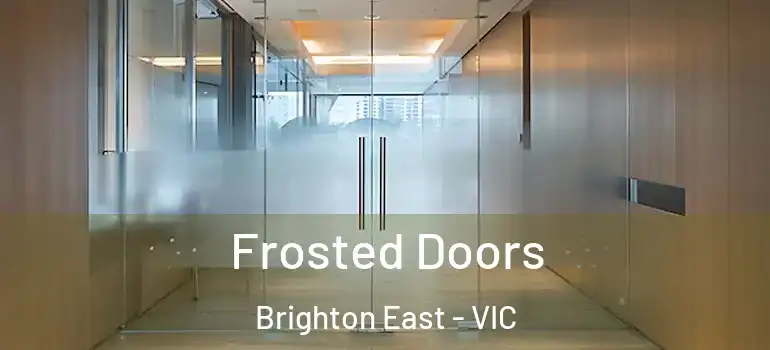  Frosted Doors Brighton East - VIC
