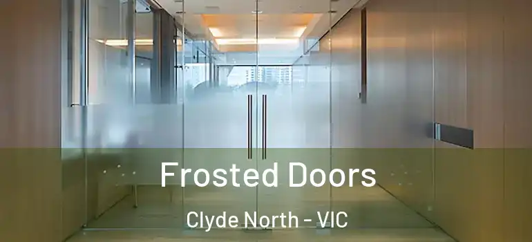 Frosted Doors Clyde North - VIC