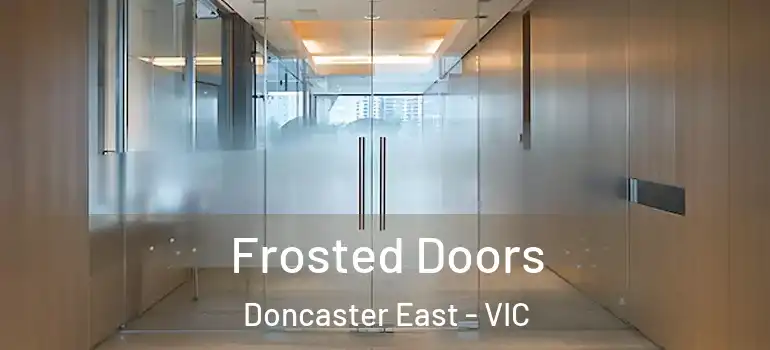  Frosted Doors Doncaster East - VIC