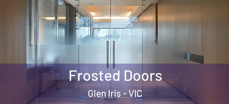 Frosted Doors Glen Iris - VIC