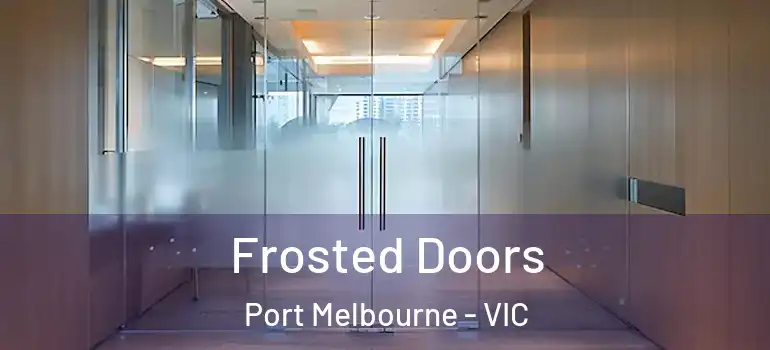  Frosted Doors Port Melbourne - VIC