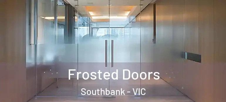 Frosted Doors Southbank - VIC
