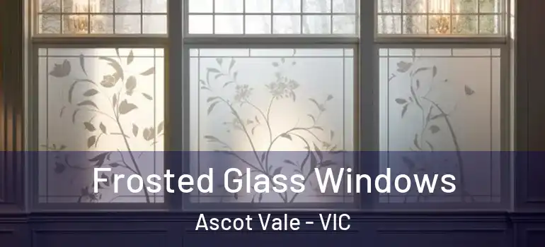 Frosted Glass Windows Ascot Vale - VIC