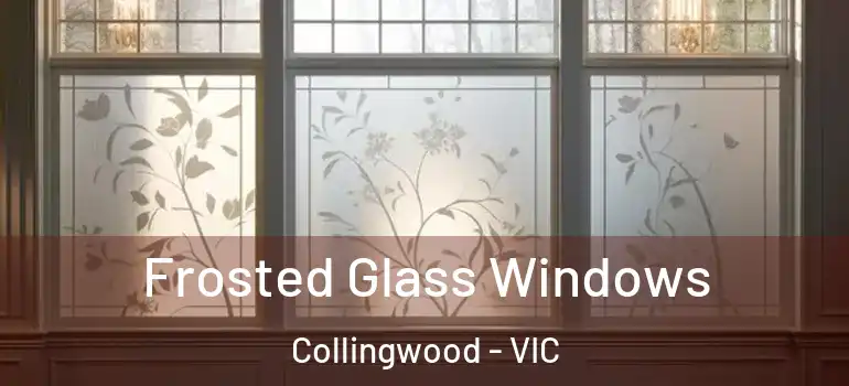 Frosted Glass Windows Collingwood - VIC