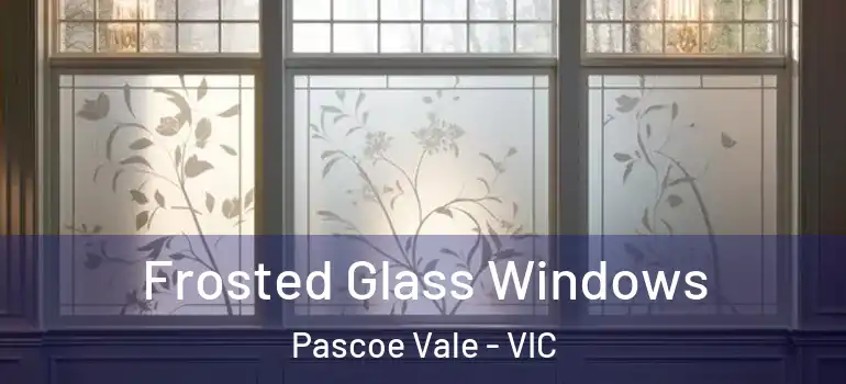 Frosted Glass Windows Pascoe Vale - VIC