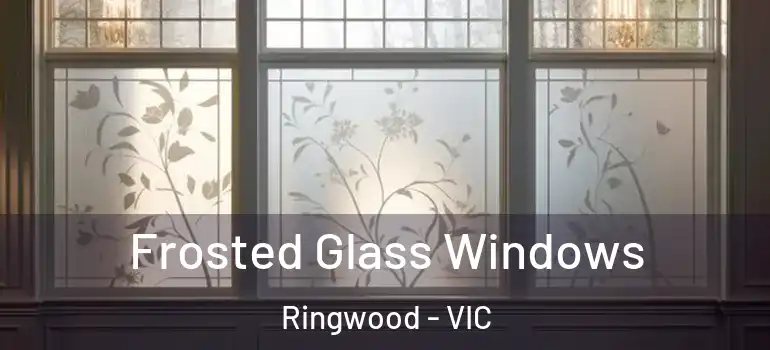 Frosted Glass Windows Ringwood - VIC