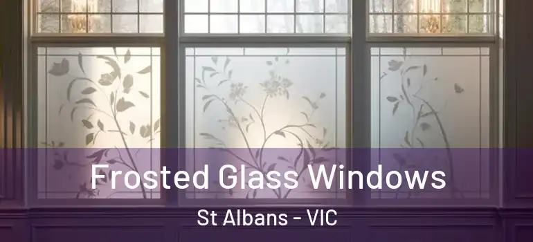 Frosted Glass Windows St Albans - VIC