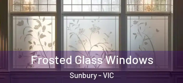 Frosted Glass Windows Sunbury - VIC