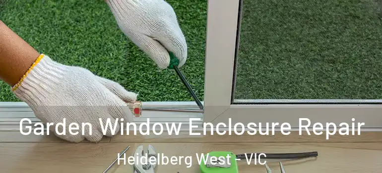Garden Window Enclosure Repair Heidelberg West - VIC