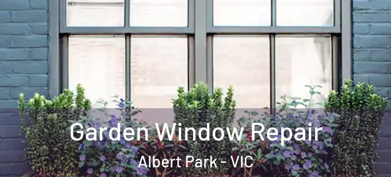 Garden Window Repair Albert Park - VIC