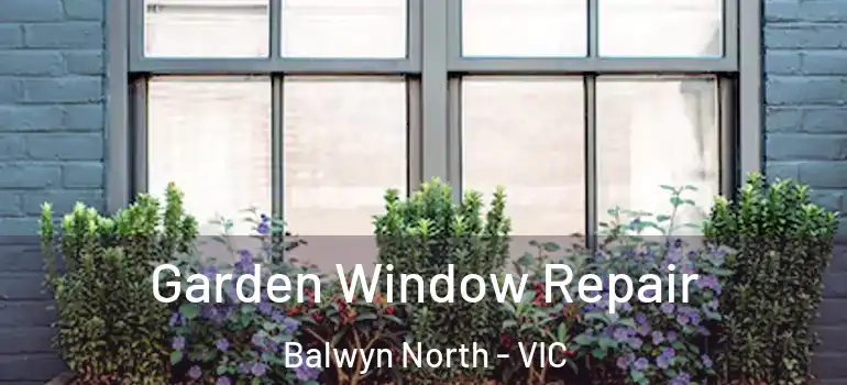  Garden Window Repair Balwyn North - VIC