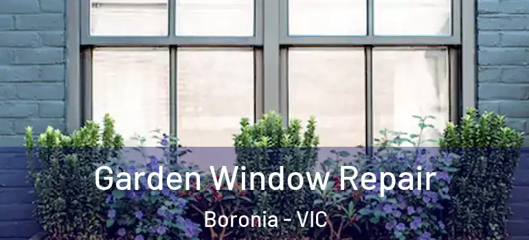 Garden Window Repair Boronia - VIC