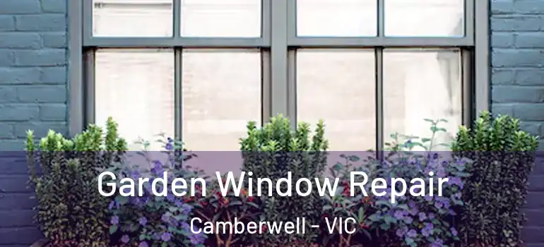 Garden Window Repair Camberwell - VIC