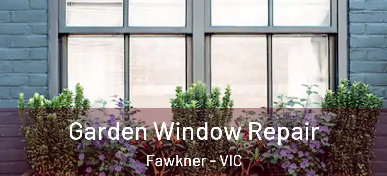  Garden Window Repair Fawkner - VIC