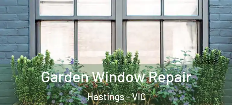 Garden Window Repair Hastings - VIC