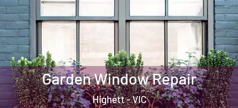 Garden Window Repair Highett - VIC