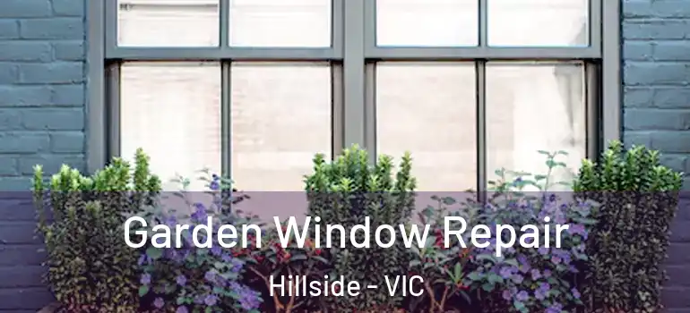  Garden Window Repair Hillside - VIC