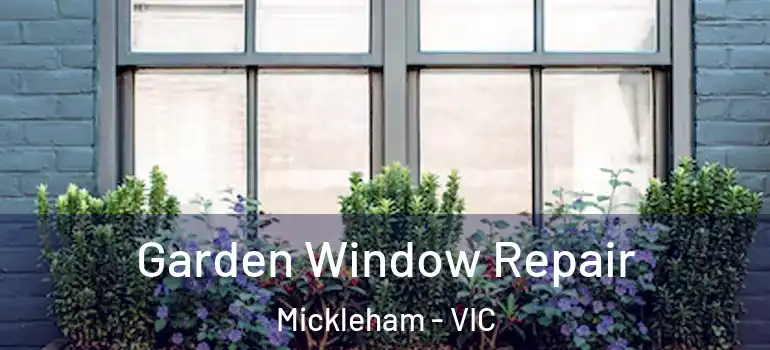 Garden Window Repair Mickleham - VIC
