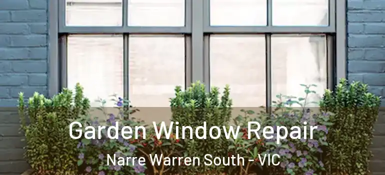  Garden Window Repair Narre Warren South - VIC
