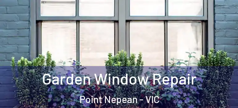 Garden Window Repair Point Nepean - VIC