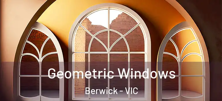  Geometric Windows Berwick - VIC
