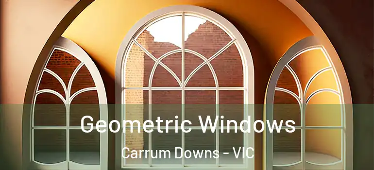  Geometric Windows Carrum Downs - VIC