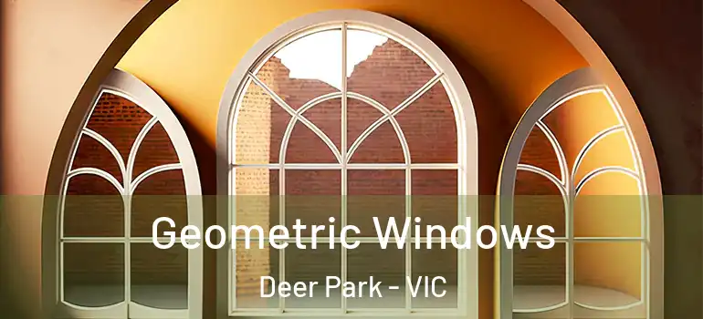  Geometric Windows Deer Park - VIC