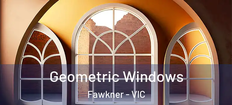 Geometric Windows Fawkner - VIC