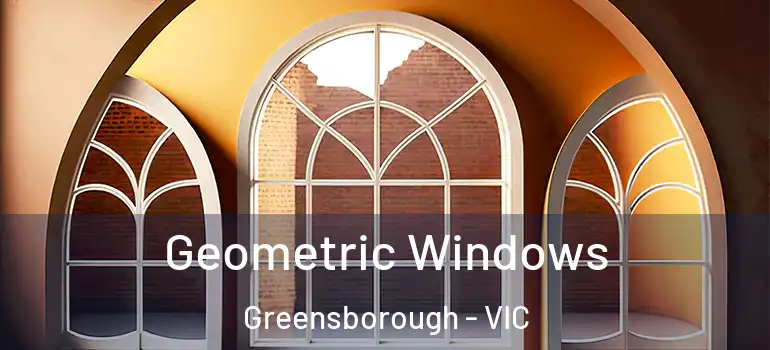 Geometric Windows Greensborough - VIC