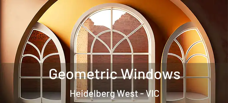 Geometric Windows Heidelberg West - VIC