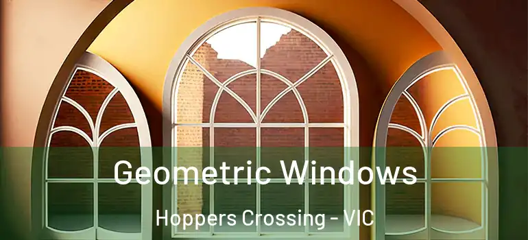 Geometric Windows Hoppers Crossing - VIC