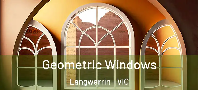 Geometric Windows Langwarrin - VIC