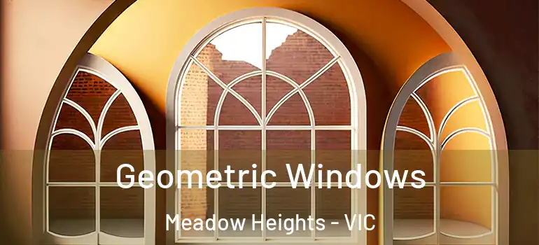  Geometric Windows Meadow Heights - VIC
