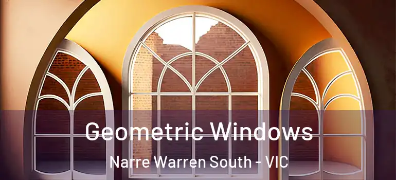  Geometric Windows Narre Warren South - VIC