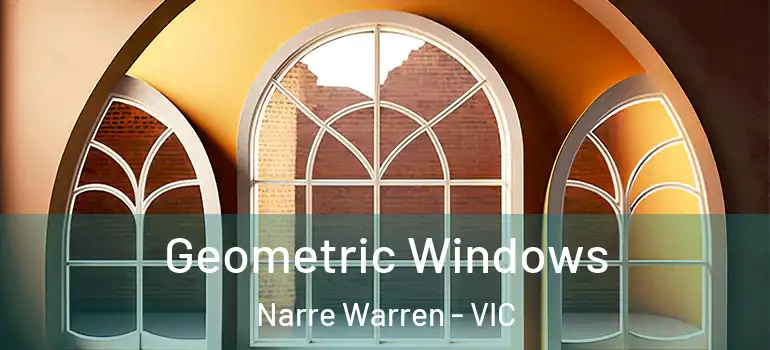 Geometric Windows Narre Warren - VIC