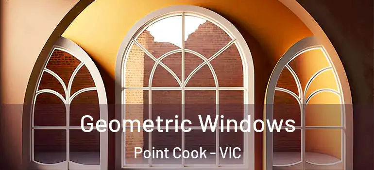 Geometric Windows Point Cook - VIC