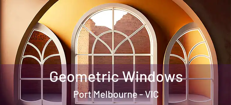 Geometric Windows Port Melbourne - VIC
