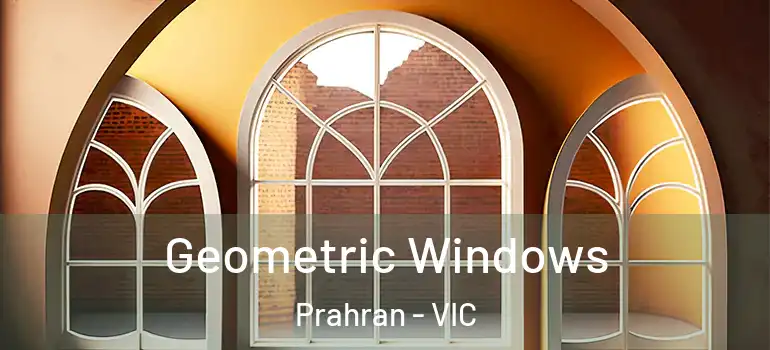 Geometric Windows Prahran - VIC